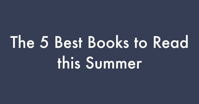 The 5 Best Books to Read this Summer  image